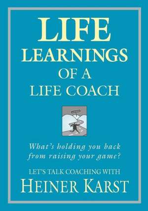 Life Learnings of a Life Coach de Heiner Karst