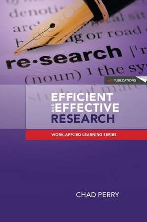 Efficient and Effective Research: A Toolkit for Research Students and Developing Researchers de Chad Perry