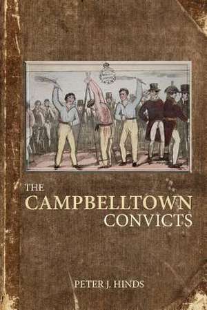 The Campbelltown Convicts de Peter J. Hinds