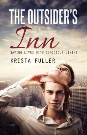 The Outsider's Inn - Saving Lives with Conscious Living de Krista Fuller