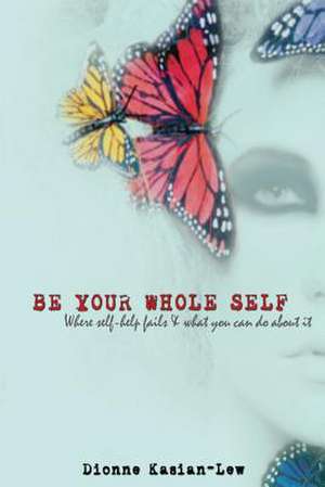 Be Your Whole Self de MS Dionne Kasian-Lew