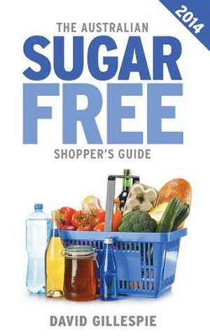 The Australian Sugar Free Shopper's Guide de MR David Gillespie