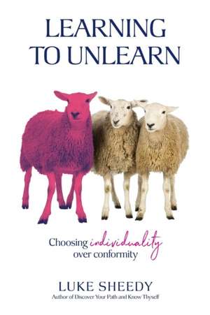 Learning To Unlearn: Choosing individuality over conformity de Luke Sheedy