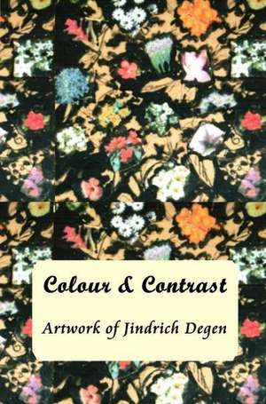 Colour and Contrast -- Artwork of Jindrich Degen de Eva Peck