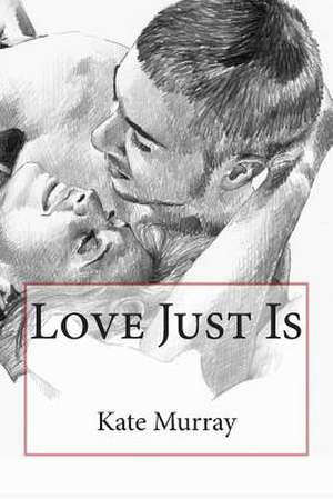 Love Just Is de Kate Murray