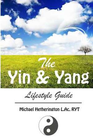 The Yin and Yang Lifestyle Guide de Michael Hetherington