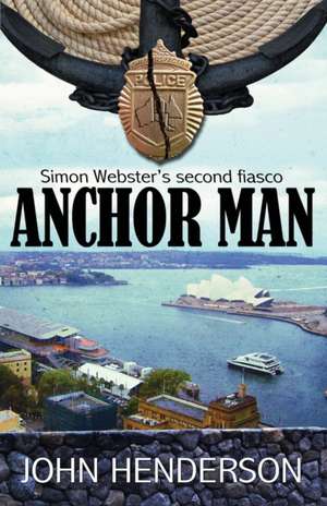 Anchor Man: Simon Webster's Second Fiasco de John P. Henderson