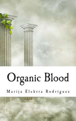 Organic Blood de Marija Elektra Rodriguez