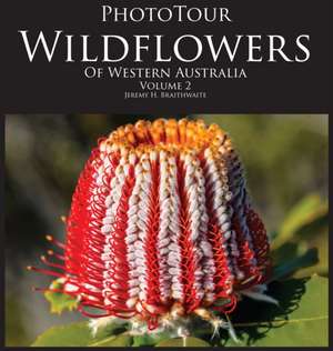 PhotoTour Wildflowers of Western Australia Vol2 de Jeremy H Braithwaite