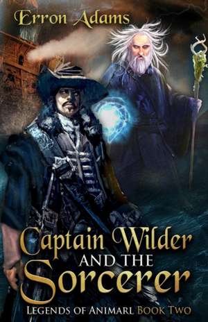 Captain Wilder & The Sorcerer de Erron Joseph Adams