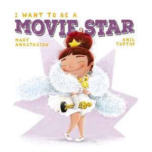 I Want to Be a Movie Star de Mary Anastasiou