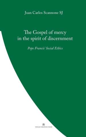 The Gospel of Mercy in the Spirit of Discernment de Juan Carlos Scannone