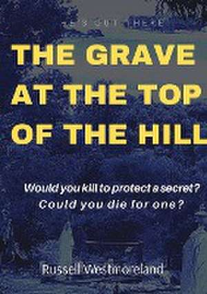 THE GRAVE AT THE TOP OF THE HILL de Russell L Westmoreland