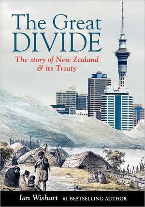 The Great Divide: The Story of New Zealand & Its Treaty de Ian Wishart