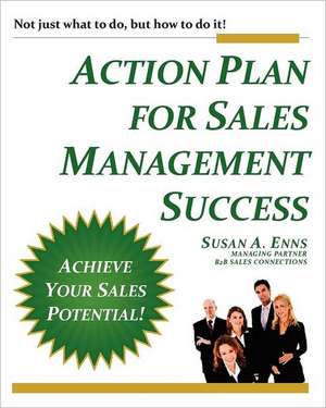 Action Plan for Sales Management Success: Not Just What to Do, But How to Do It! de Susan A. Enns