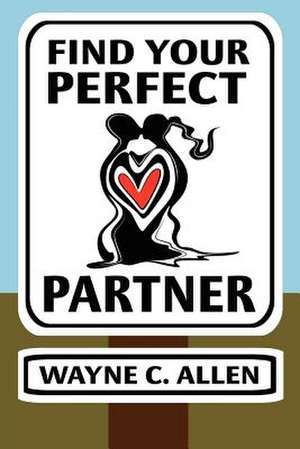 Find Your Perfect Partner de Wayne C. Allen