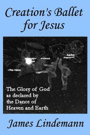 Creation's Ballet for Jesus de James Lindemann