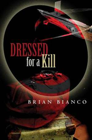 Dressed for a Kill de Brian Bianco