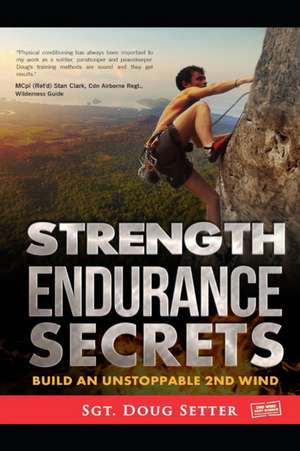 Strength Endurance Secrets: Build An Unstoppable 2nd Wind de Douglas C. Setter