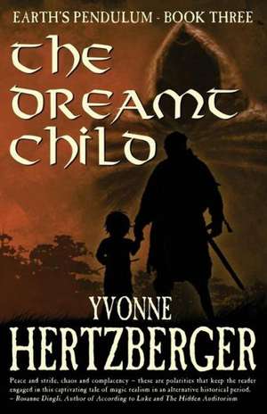 The Dreamt Child: Earth's Pendulum, Book Three de MS Yvonne Hertzberger