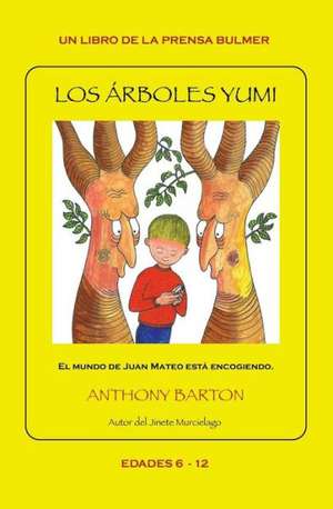 Los Arboles Yumi: How Their Changes Changed Me de Anthony Barton