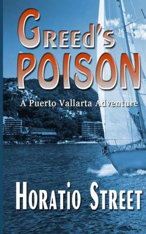 Greed's Poison: A Puerto Vallarta Adventure de MR Horatio Street