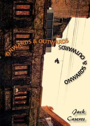 Onwards & Outwards de Jack Caseros