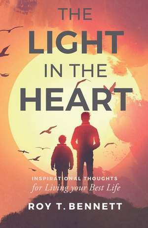 The Light in the Heart de Roy T Bennett