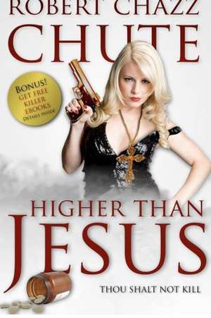 Higher Than Jesus: A Hard-Boiled Spy Thriller de MR Robert Chazz Chute