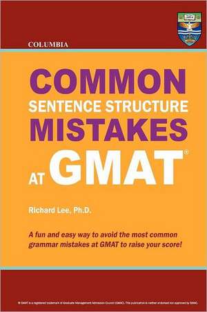 Columbia Common Sentence Structure Mistakes at GMAT: Thrice Weird Tales from the Opheliaverse de Richard Lee Ph. D.