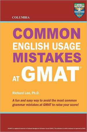 Columbia Common English Usage Mistakes at GMAT: Thrice Weird Tales from the Opheliaverse de Richard Lee Ph. D.