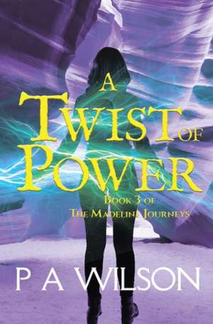 A Twist of Power: Book Three of the Madeline Journeys de P. a. Wilson