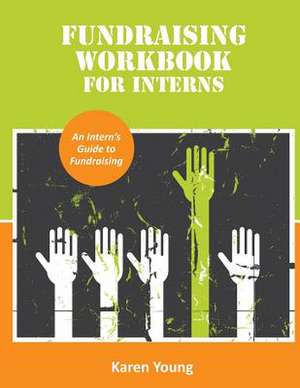 Fundraising Workbook for Interns de Karen L. Young