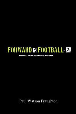 Forward in Football de Paul Watson Fraughton