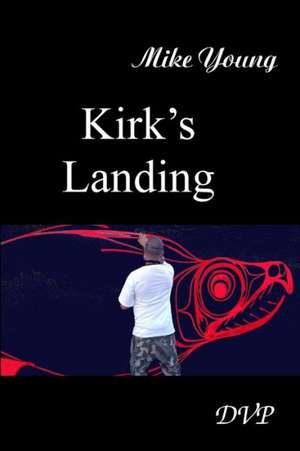 Kirk's Landing: The Secrets to Succeeding in Today's Nightlife Business de Mike Young