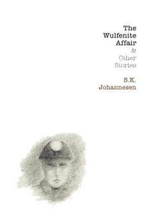 The Wulfenite Affair & Other Stories de S. K. Johannesen