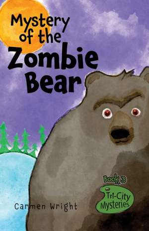 Mystery of the Zombie Bear de Carmen Wright