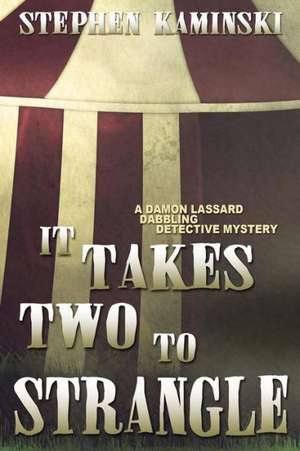 It Takes Two to Strangle: A Damon Lassard Dabbling Detective Mystery de Stephen Kaminski