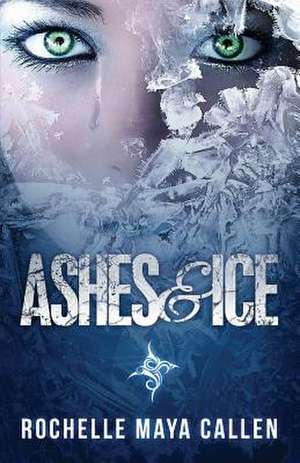 Ashes and Ice de Rochelle Maya Callen