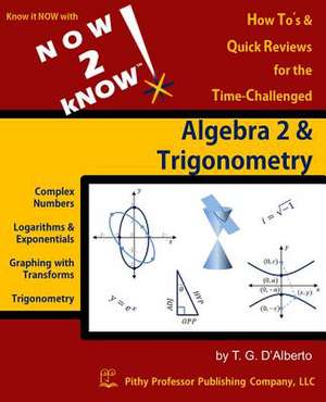 Now 2 Know Algebra 2 & Trigonometry de Dr T. G. D'Alberto