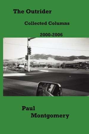 The Outrider: Collected Columns 2000-2006 de Paul Montgomery