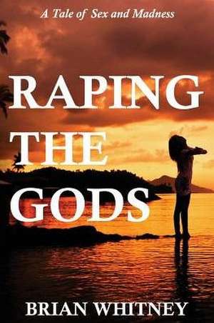 Raping the Gods de Brian Whitney