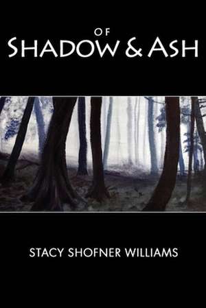 Of Shadow and Ash de Stacy Shofner Williams