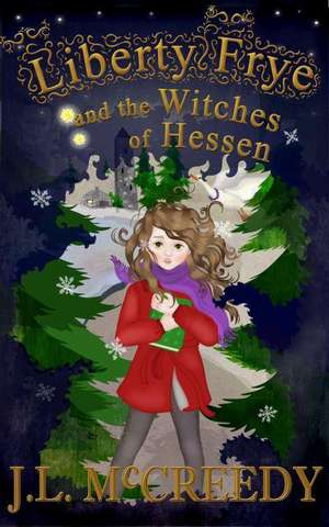 Liberty Frye and the Witches of Hessen de J. L. McCreedy