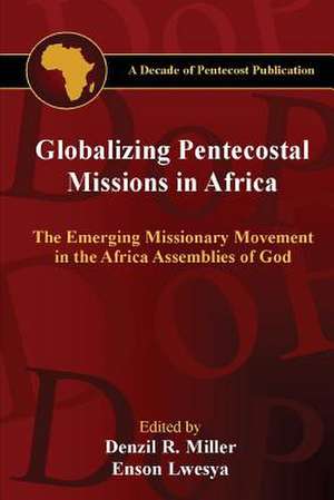 Globalizing Pentecostal Missions in Africa de Denzil R. Miller