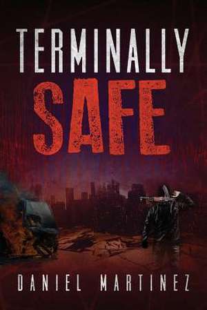 Terminally Safe de Daniel Martinez