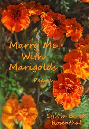 Marry Me with Marigolds de Sylvia Berek Rosenthal