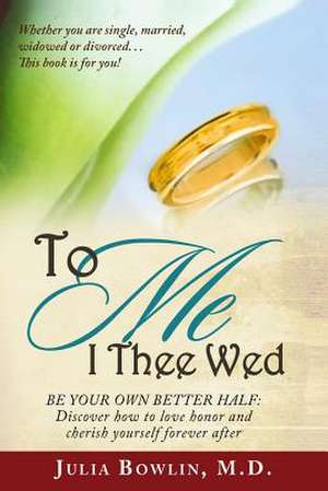 To Me I Thee Wed de Julia a. Bowlin MD