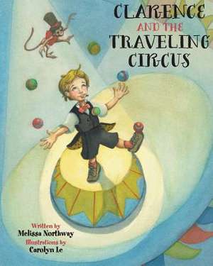 Clarence and the Traveling Circus: Achieve Significance Through the Power of Listening de Melissa C. Northway MS