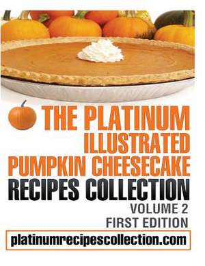 The Platinum Illustrated Pumpkin Cheesecake Recipes Collection